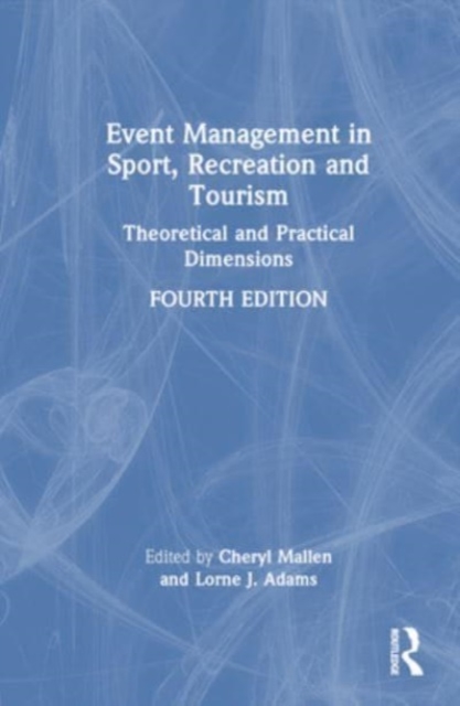 Event Management in Sport, Recreation, and Tourism : Theoretical and Practical Dimensions, Hardback Book