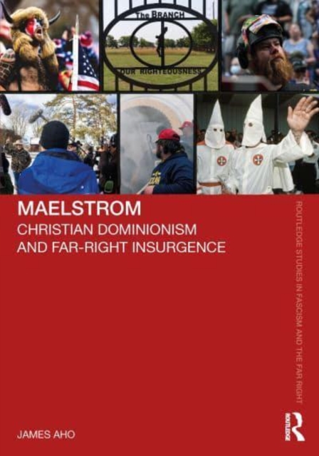 Maelstrom : Christian Dominionism and Far-Right Insurgence, Paperback / softback Book
