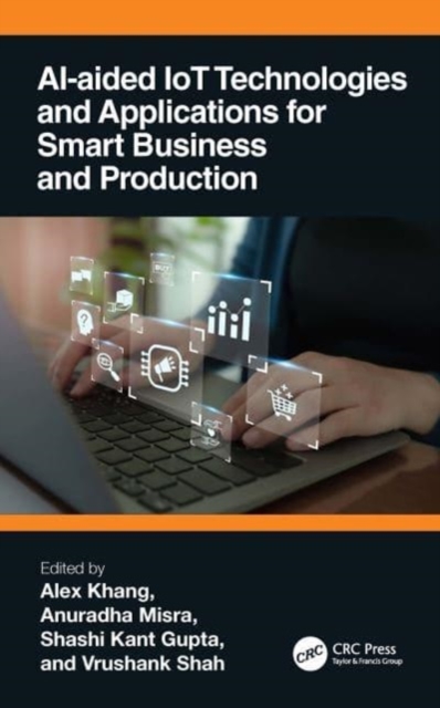 AI-Aided IoT Technologies and Applications for Smart Business and Production, Hardback Book