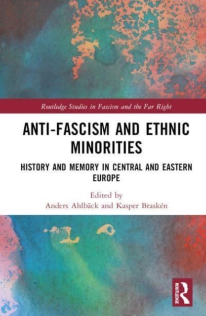 Anti-Fascism and Ethnic Minorities : History and Memory in Central and Eastern Europe, Hardback Book