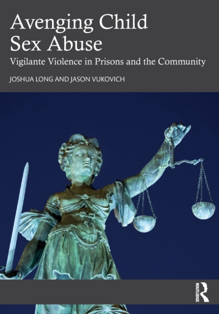 Avenging Child Sex Abuse : Vigilante Violence in Prisons and the Community, Paperback / softback Book