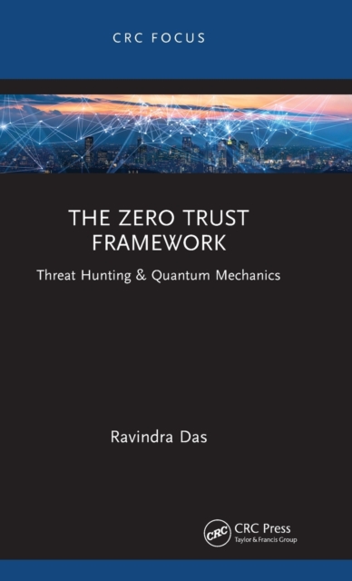 The Zero Trust Framework : Threat Hunting & Quantum Mechanics, Hardback Book