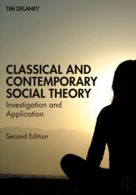 Classical and Contemporary Social Theory : Investigation and Application, Paperback / softback Book