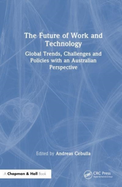 The Future of Work and Technology : Global Trends, Challenges and Policies with an Australian Perspective, Hardback Book