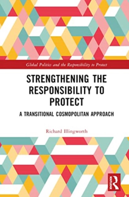 Strengthening the Responsibility to Protect : A Transitional Cosmopolitan Approach, Hardback Book