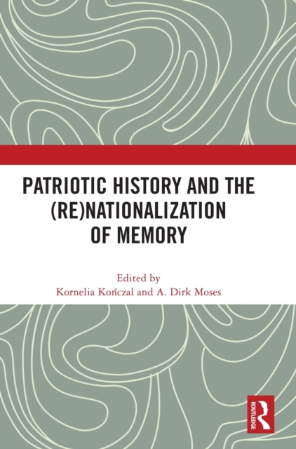 Patriotic History and the (Re)Nationalization of Memory, Hardback Book