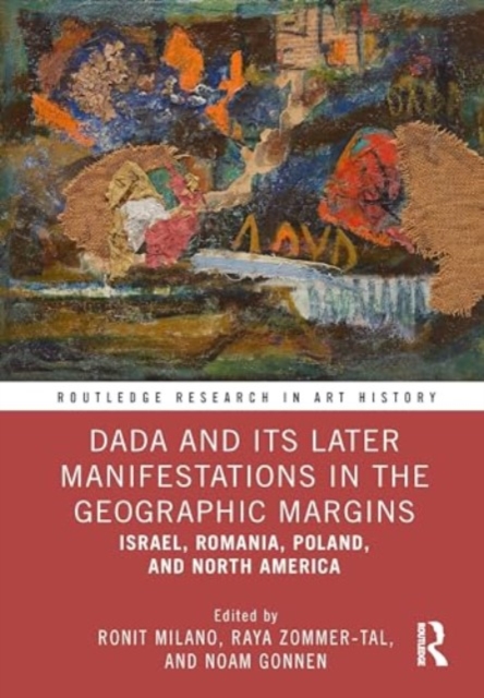 Dada and Its Later Manifestations in the Geographic Margins : Israel, Romania, Poland, and North America, Hardback Book