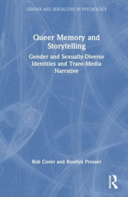 Queer Memory and Storytelling : Gender and Sexually-Diverse Identities and Trans-Media Narrative, Hardback Book