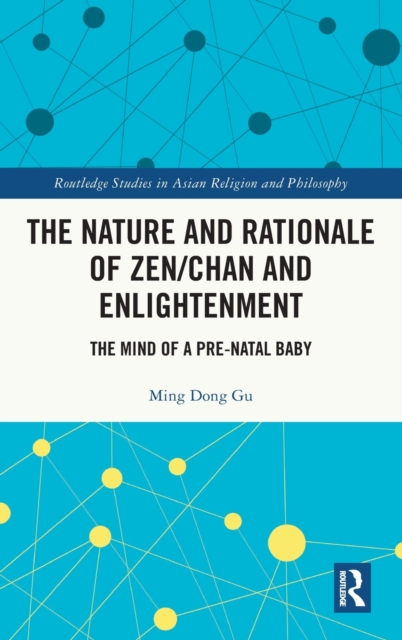 The Nature and Rationale of Zen/Chan and Enlightenment : The Mind of a Pre-Natal Baby, Hardback Book