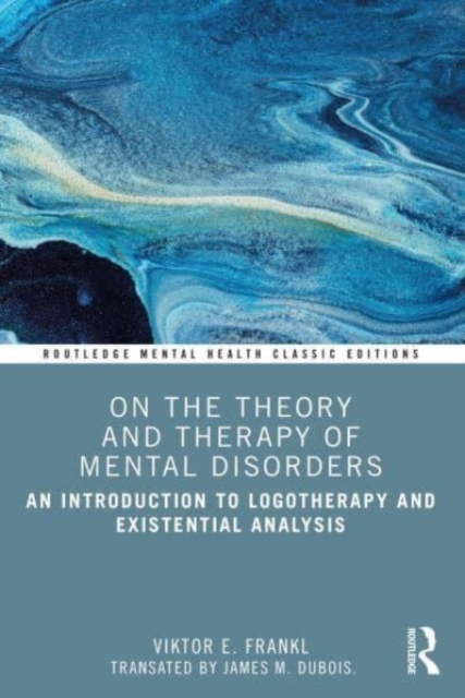 On the Theory and Therapy of Mental Disorders : An Introduction to Logotherapy and Existential Analysis, Paperback / softback Book