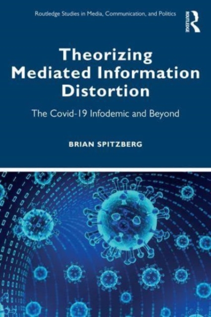 Theorizing Mediated Information Distortion : The COVID-19 Infodemic and Beyond, Paperback / softback Book