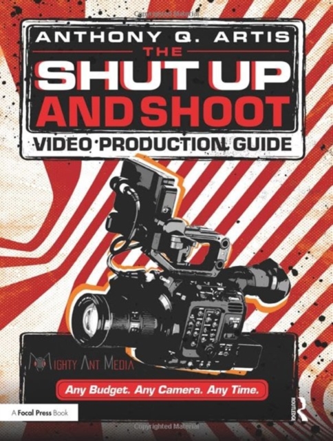 The Shut Up and Shoot Video Production Guide : A Down & Dirty DV Production, Hardback Book