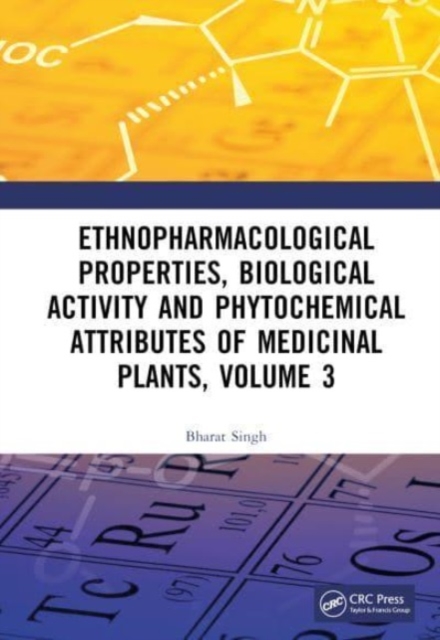 Ethnopharmacological Properties, Biological Activity and Phytochemical Attributes of Medicinal Plants Volume 3, Hardback Book