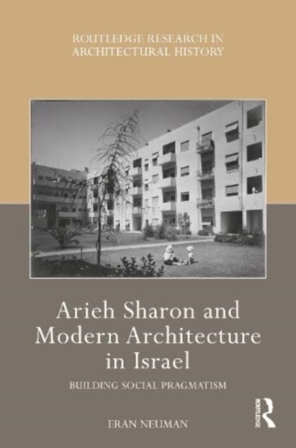 Arieh Sharon and Modern Architecture in Israel : Building Social Pragmatism, Hardback Book