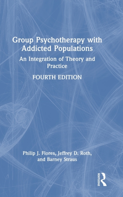 Group Psychotherapy with Addicted Populations : An Integration of Theory and Practice, Hardback Book
