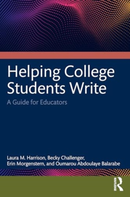 Helping College Students Write : A Guide for Educators, Paperback / softback Book