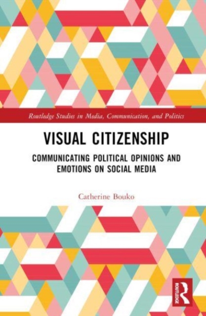 Visual Citizenship : Communicating political opinions and emotions on social media, Hardback Book