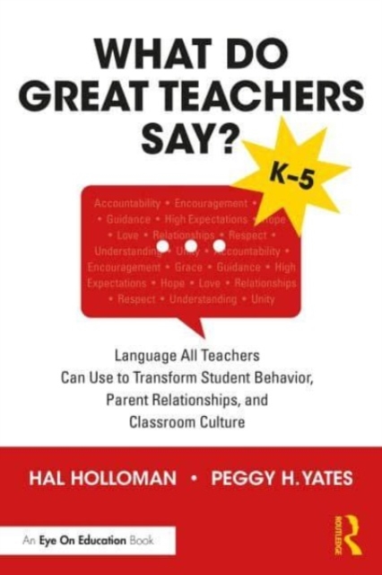 What Do Great Teachers Say? : Language All Teachers Can Use to Transform Student Behavior, Parent Relationships, and Classroom Culture K-5, Hardback Book