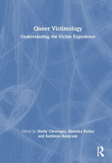 Queer Victimology : Understanding the Victim Experience, Hardback Book
