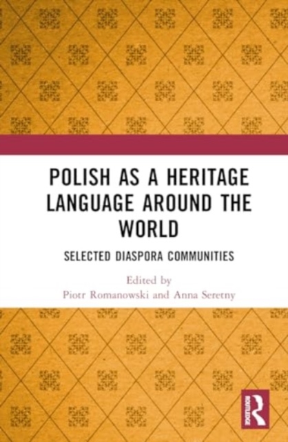 Polish as a Heritage Language Around the World : Selected Diaspora Communities, Hardback Book