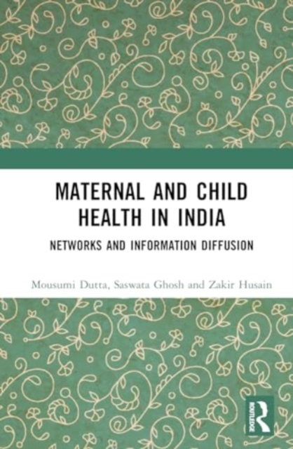 Maternal and Child Health in India : Networks and Information Diffusion, Hardback Book