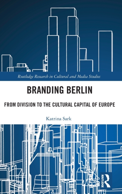 Branding Berlin : From Division to the Cultural Capital of Europe, Hardback Book