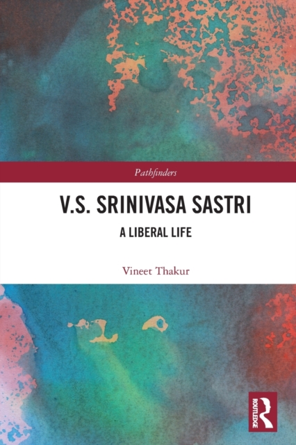 V.S. Srinivasa Sastri : A Liberal Life, Paperback / softback Book
