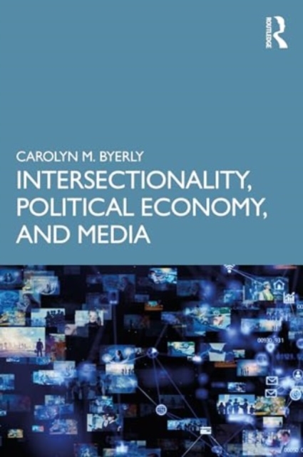 Intersectionality, Political Economy, and Media, Paperback / softback Book