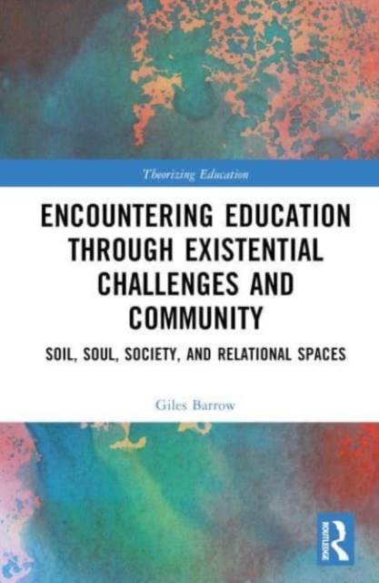 Encountering Education through Existential Challenges and Community : Re-connection and Renewal for an Ecologically based Future, Hardback Book