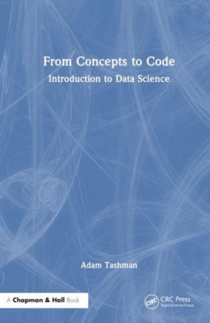 From Concepts to Code : Introduction to Data Science, Hardback Book