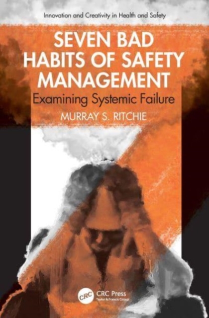 Seven Bad Habits of Safety Management : Examining Systemic Failure, Paperback / softback Book