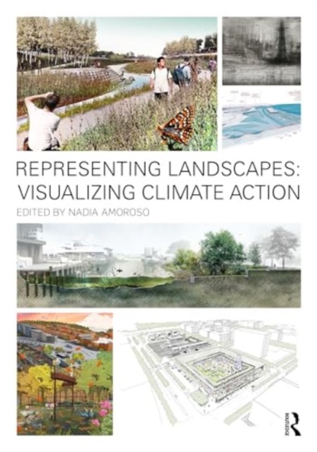 Representing Landscapes: Visualizing Climate Action, Hardback Book