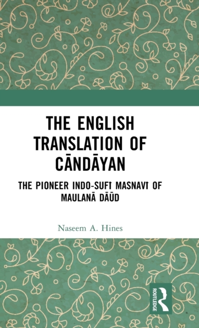 The English Translation of Candayan : The Pioneer Indo-Sufi Masnavi of Maulana Daud, Hardback Book