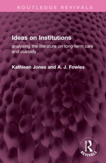 Ideas on Institutions : analysing the literature on long-term care and custody, Hardback Book