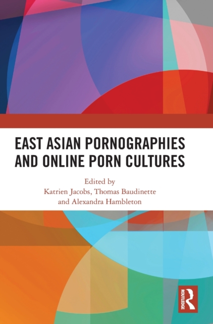 East Asian Pornographies and Online Porn Cultures, Hardback Book