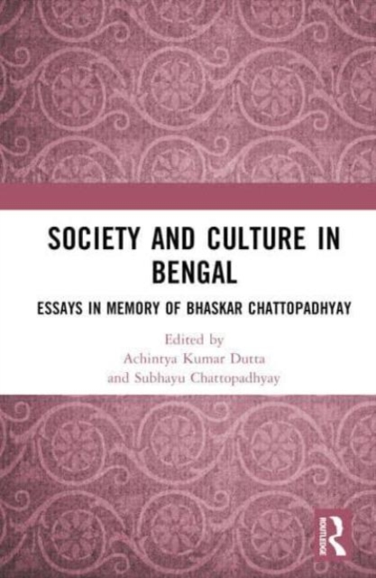 Society and Culture in Bengal : Essays in Memory of Bhaskar Chattopadhyay, Hardback Book