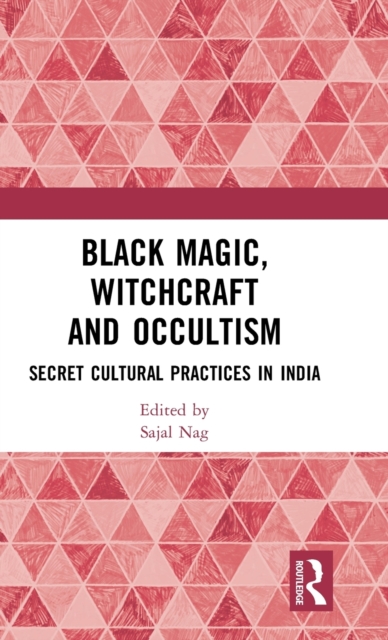 Black Magic, Witchcraft and Occultism : Secret Cultural Practices in India, Hardback Book