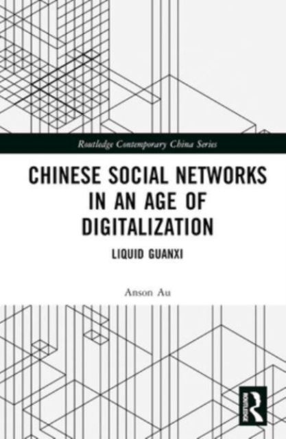 Chinese Social Networks in an Age of Digitalization : Liquid Guanxi, Hardback Book