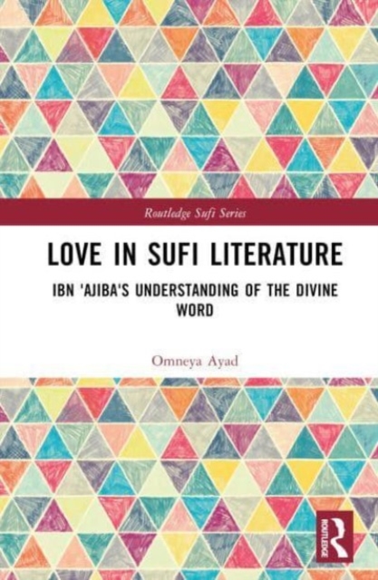 Love in Sufi Literature : Ibn 'Ajiba's Understanding of the Divine Word, Hardback Book