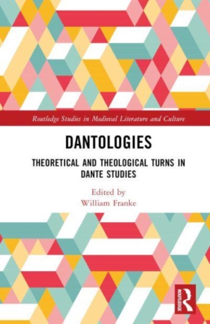Dantologies : Theoretical and Theological Turns in Dante Studies, Hardback Book