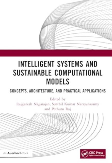 Intelligent Systems and Sustainable Computational Models : Concepts, Architecture, and Practical Applications, Hardback Book