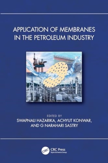 Application of Membranes in the Petroleum Industry, Hardback Book