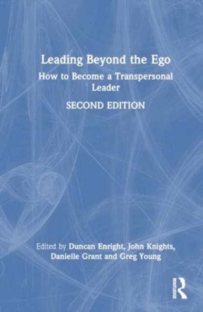 Leading Beyond the Ego : How to Become a Transpersonal Leader, Hardback Book