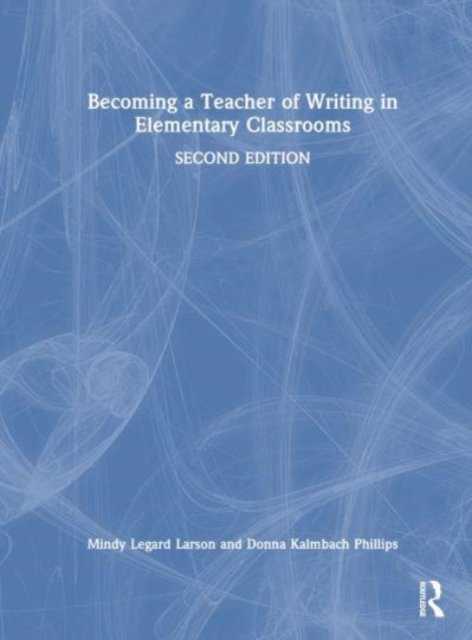 Becoming a Teacher of Writing in Elementary Classrooms, Hardback Book
