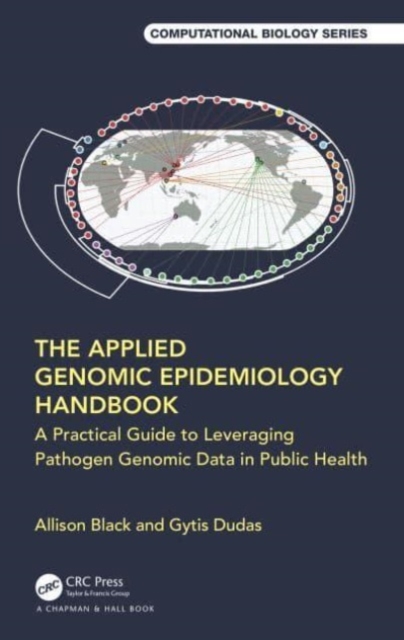 The Applied Genomic Epidemiology Handbook : A Practical Guide to Leveraging Pathogen Genomic Data in Public Health, Paperback / softback Book