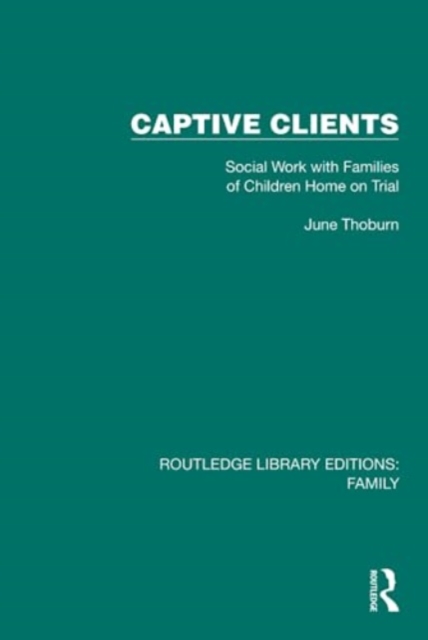Captive Clients : Social Work with Families of Children Home on Trial, Hardback Book