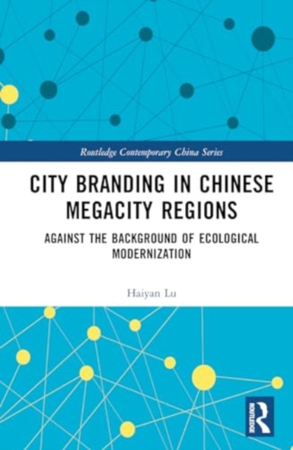 City Branding in Chinese Megacity Regions : Against the Background of Ecological Modernization, Hardback Book