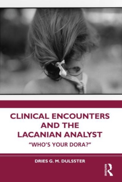 Clinical Encounters and the Lacanian Analyst : "Who's your Dora?", Paperback / softback Book