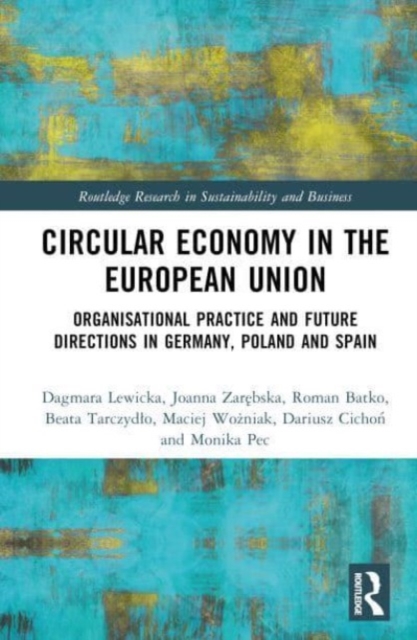 Circular Economy in the European Union : Organisational Practice and Future Directions in Germany, Poland and Spain, Hardback Book