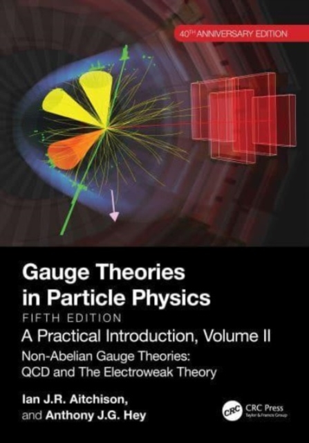 Gauge Theories in Particle Physics, 40th Anniversary Edition: A Practical Introduction, Volume 2 : Non-Abelian Gauge Theories: QCD and The Electroweak Theory, Fifth Edition, Paperback / softback Book